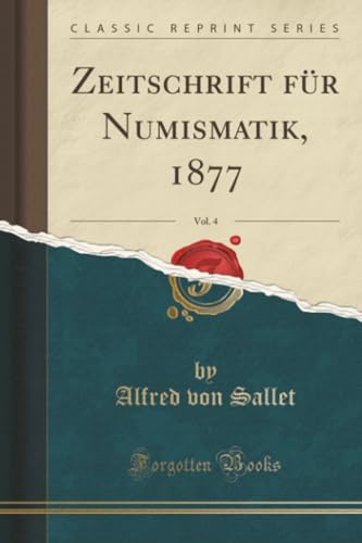 Zeitschrift für Numismatik, 1877, Vol. 4 (Classic Reprint)