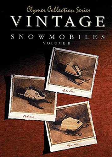 Vintage Snowmobiles, Vol. II: Polaris, 1973-1979 : Yamaha, 1975-1980 : Ski-Doo, 1970-1979 (Clymer Collection Series)