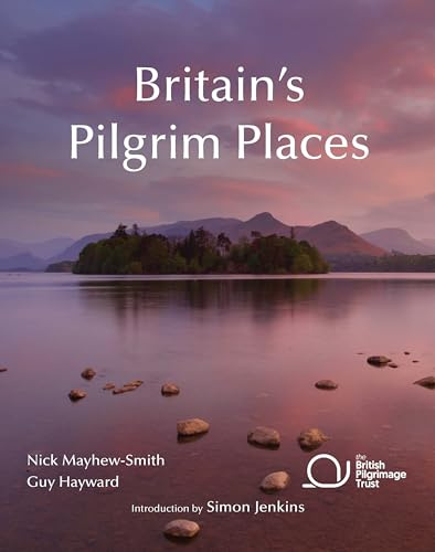 Britain's Pilgrim Places: The First Complete Guide to Every Spiritual Treasure (British Pilgrimage Trust)