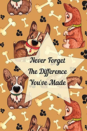 Never Forget The Difference You've Made: Retirement or Leaving Notebook Gift for Vet, Dog Groomer, Dog Walker, Puppy Trainer with Cute Dog Cover (Appreciation Thank You Gift)