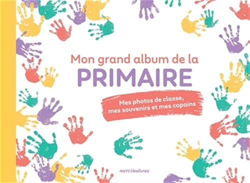 Mon grand album de la primaire: Mes photos de classe, mes souvenirs et mes copains