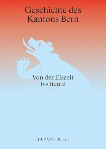 Geschichte des Kantons Bern: Von der Eiszeit bis heute