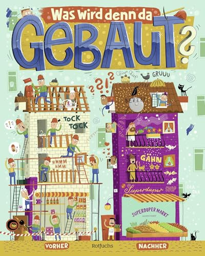 Was wird denn da gebaut?: Ein Vorher-Nachher-Wimmelbuch