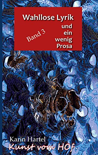 Wahllose Lyrik Band 3: und ein wenig Prosa