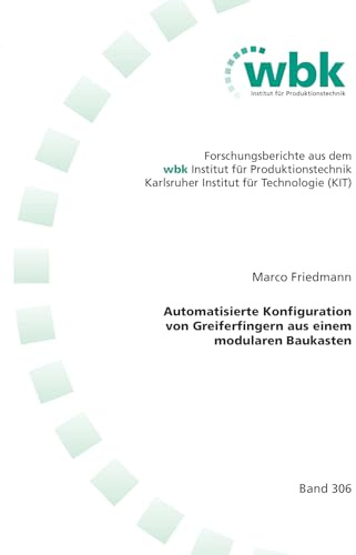 Automatisierte Konfiguration von Greiferfingern aus einem modularen Baukasten (Forschungsberichte aus dem wbk, Institut für Produktionstechnik Universität Karlsruhe)