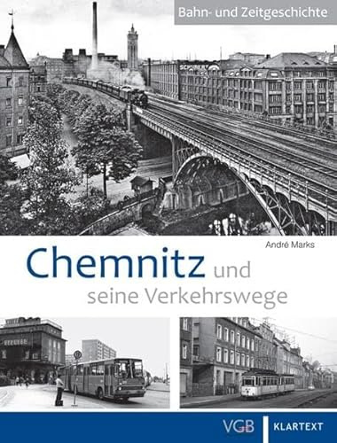 Bahn- und Zeitgeschichte: Chemnitz und seine Verkehrswege: Bahn- und Zeitgeschichte