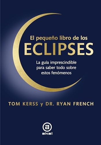 El pequeño libro de los eclipses: La guía imprescindible para saber todo sobre estos fenómenos: 44 (Astronomía)