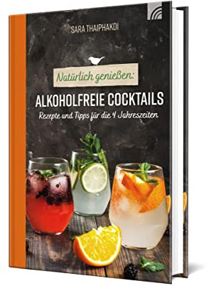 Natürlich genießen: Alkoholfreie Cocktails: Rezepte und Tipps für die 4 Jahreszeiten (Natural life-art)