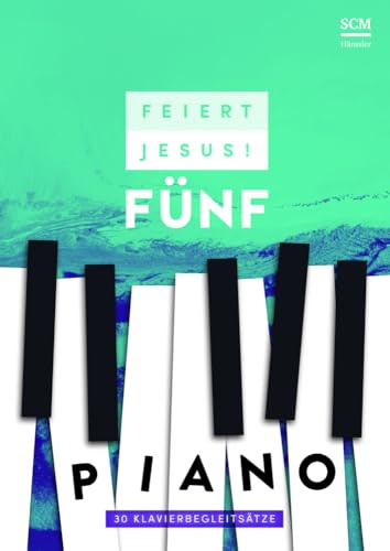 Feiert Jesus! 5 - Piano: 31 Klavierbegleitsätze