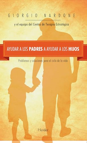 Ayudar a los padres a ayudar a los hijos: Problemas y soluciones para el ciclo de la vida (fuera de colección)