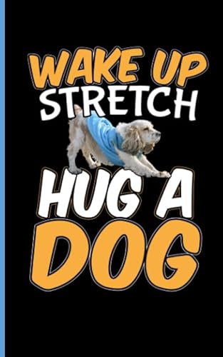 Dog Lover Fitness Quote Notebook - Wake Up, Stretch, Hug A Dog: Cute Puppy Workout, DIY Blank Lined Writing Note Book