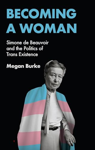 Becoming a Woman: Simone de Beauvoir and the Politics of Trans Existence
