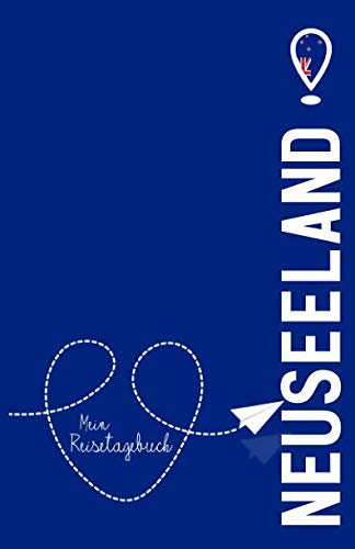 Neuseeland - Mein Reisetagebuch: Zum Selberschreiben und Gestalten, ideal als Abschiedsgeschenk