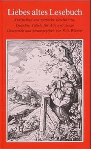 Liebes altes Lesebuch: Kurzweilige und nützliche Geschichten, Gedichte, Fabeln für Alte und Junge