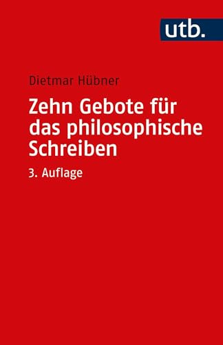Zehn Gebote für das philosophische Schreiben: Ratschläge für Philosophiestudierende zum Verfassen wissenschaftlicher Arbeiten