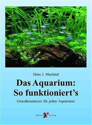 Das Aquarium: So funktioniert's: Grundkenntnisse für jeden Aquarianer