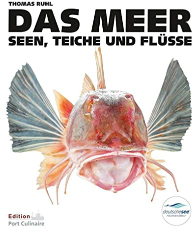 DAS MEER, Seen, Teiche und Flüsse: Das Culinarium der Fische, Lexikon, Küchenpraxis, Rezepte, Fischerei und Fischzucht