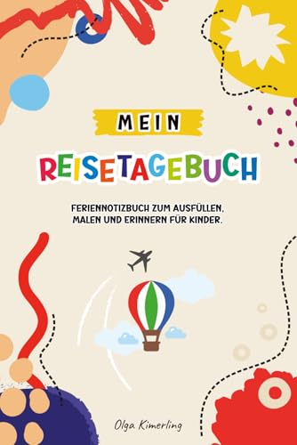 Mein Reisetagebuch für Kinder: Feriennotizbuch zum Ausfüllen, Malen und Erinnern