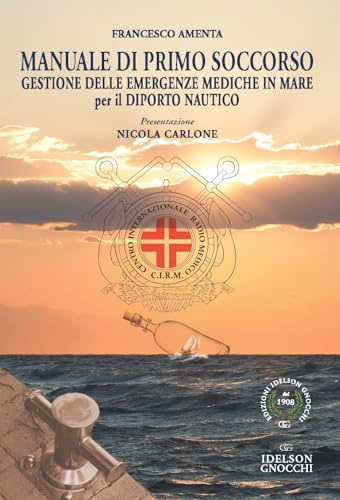 Manuale di Primo Soccorso. Gestione delle emergenze mediche in mare per il diporto