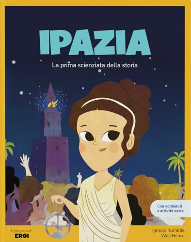 Ipazia. La prima scienziata della storia / Libro per bambini con contenuti e attività extra.