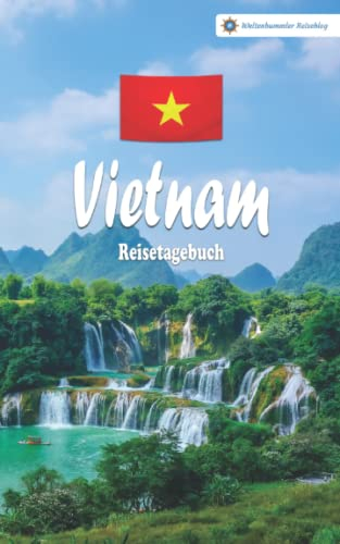 Vietnam Reisetagebuch: Buntes Reise-Notizbuch zum Selberschreiben | Mit Checklisten und Fragen zum Ausfüllen | Kompaktes A5 Format (Reisetagebücher vom Weltenbummler Reiseblog)