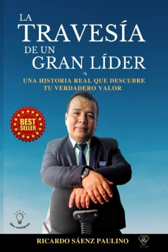 LA TRAVESÍA DE UN GRAN LÍDER: UNA HISTORIA REAL QUE DESCUBRE TU VERDADERO VALOR