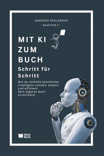 Mit KI zum Buch – Schritt für Schritt: Wie du mithilfe künstlicher Intelligenz schnell, kreativ und effizient dein eigenes Buch entwickelst. (Dein eigenes Buch leicht gemacht, Band 2)