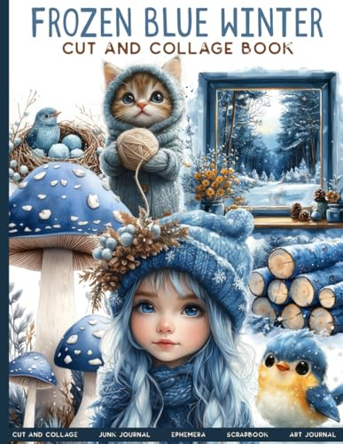 FROZEN BLUE WINTER Cut And Collage Book: for Junk Journals, Scrapbook, Ephemera and more