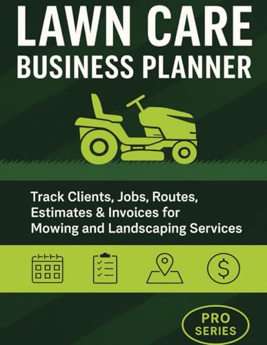 Lawn Care Business Planner: Track Clients, Jobs, Routes, Estimates & Invoices for Mowing and Landscaping services