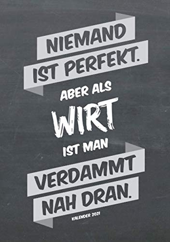 Gastwirt Buchkalender 2021 im Format A5 - Niemand ist perfekt, aber als Wirt ist man verdammt nah dran - Kalender 2021: dein Terminplaner, ... Geschenk für jeden Wirt, 1 Woche = 2 Seiten