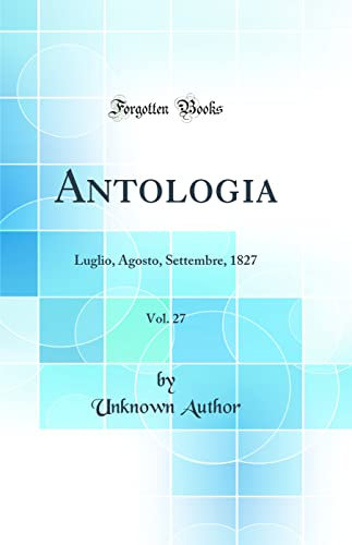 Antologia, Vol. 27: Luglio, Agosto, Settembre, 1827 (Classic Reprint)