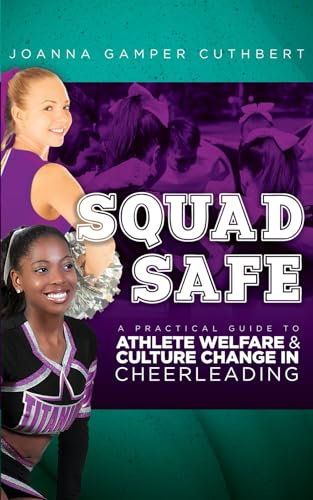 Squad Safe: A Practical Guide To Athlete Welfare And Culture Change In Cheerleading