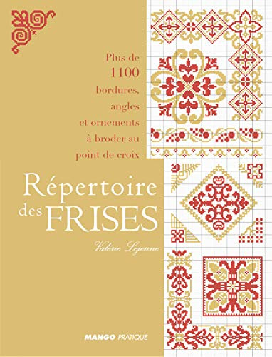 REPERTOIRE DES FRISES: Plus de 1100 bordures, angles et ornements à broder au point de croix