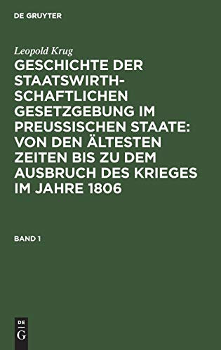 Leopold Krug: Geschichte der staatswirthschaftlichen Gesetzgebung im preußischen Staate : von den ältesten Zeiten bis zu dem Ausbruch des Krieges im Jahre 1806. Band 1