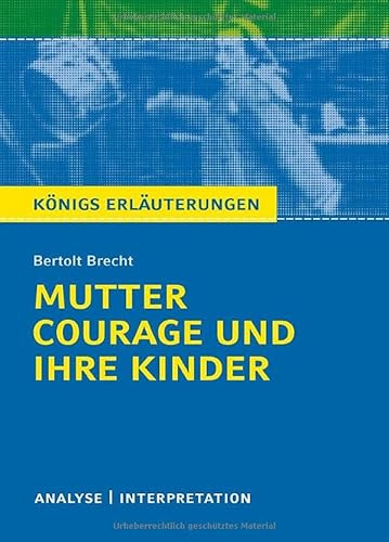Mutter Courage und ihre Kinder von Bertolt Brecht.: Textanalyse und Interpretation mit ausführlicher Inhaltsangabe und Abituraufgaben mit Lösungen. (Königs Erläuterungen)