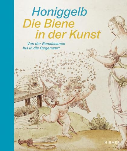 Honiggelb: Die Biene in der Kunst. Von der Renaissance bis in die Gegenwart: Umweltschutz und Kunst - ihre wichtigste Botschafterin: Die Biene