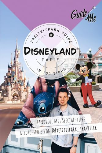 GuideMe Reiseführer Disneyland® Paris Freizeitpark Guide: Mit Must-see-Attraktionen, Special Tipps & Fotospots von @freizeitpark_traveller