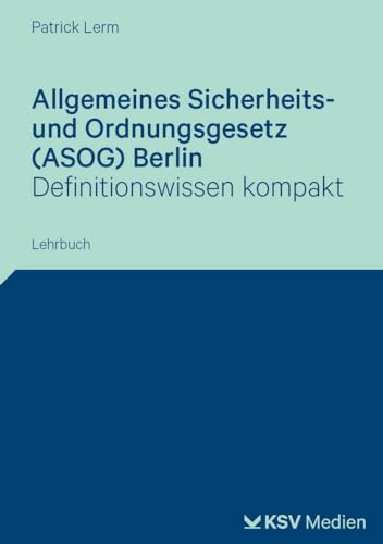 Allgemeines Sicherheits- und Ordnungsgesetz (ASOG) Berlin: Definitionswissen kompakt. Lehrbuch