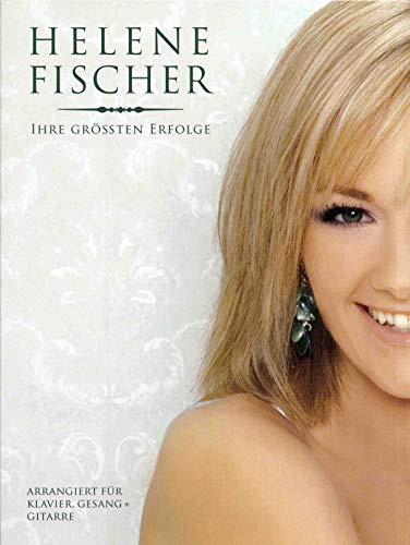 Helene Fischer: Ihre Größten Erfolge: Buch, Songbook für Klavier, Gesang, Gitarre