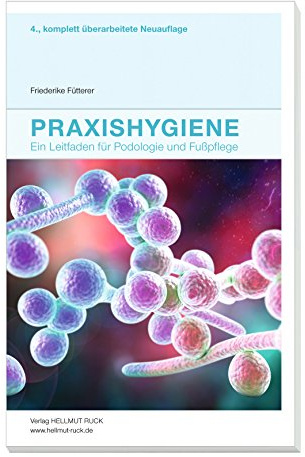 Praxishygiene: Leitfaden für Podologie und Fußpflege