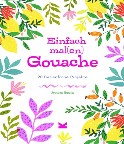 Einfach mal(en) Gouache - 20 farbenfrohe Projekte: 20 farbenfrohe Kreativprojekte