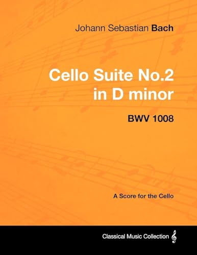 Johann Sebastian Bach - Cello Suite No.2 in D minor - BWV 1008 - A Score for the Cello