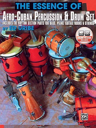 The Essence of Afro-cuban Percussion and Drum Set: Includes the Rhythm Section Parts for Bass, Piano, Guitar, Horns & Strings, Book & Online Audio