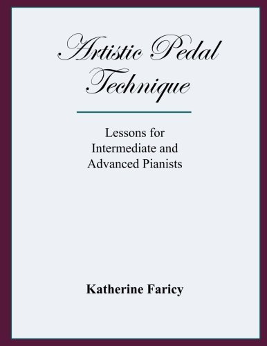 Artistic Pedal Technique: Lessons for Intermediate and Advanced Pianists