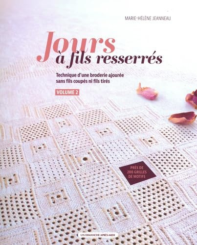 Jours à fils resserrés vol. 2: Technique d'une broderie ajourée sans fils coupés ni fils tirés