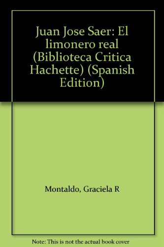 Juan José Saer: El limonero real (Biblioteca crítica Hachette)