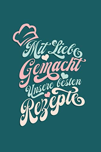 Premium Liebes-Kochbuch zum selbst schreiben - Mit Liebe gemacht, unsere besten Rezepte - Mit Vorlagen zum selber gestalten und ausfüllen. DIY ... Freund, Freundin. A5 - ca. 128 Seiten.