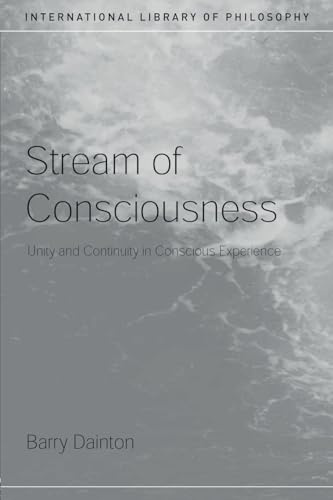 Stream of Consciousness: Unity and Continuity in Conscious Experience (International Library of Philosophy)