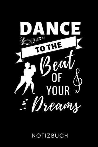DANCE TO THE BEAT OF YOUR DREAMS NOTIZBUCH: A5 TAGEBUCH Geschenk für Ballett Tänzer | Ballerina | Tanzen Buch | Geschenk | Tanzbuch | für Anfänger Profi | Witziger Spruch | Mädchen