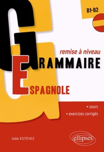 Grammaire espagnole remise à niveau B1-B2: Cours et exercices corrigés
